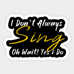 ,i dont always sing oh wait yes i do, Sticker